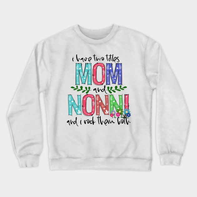 I Have Two Titles Mom and nonni Mother's Day Gift 1 Crewneck Sweatshirt by HomerNewbergereq